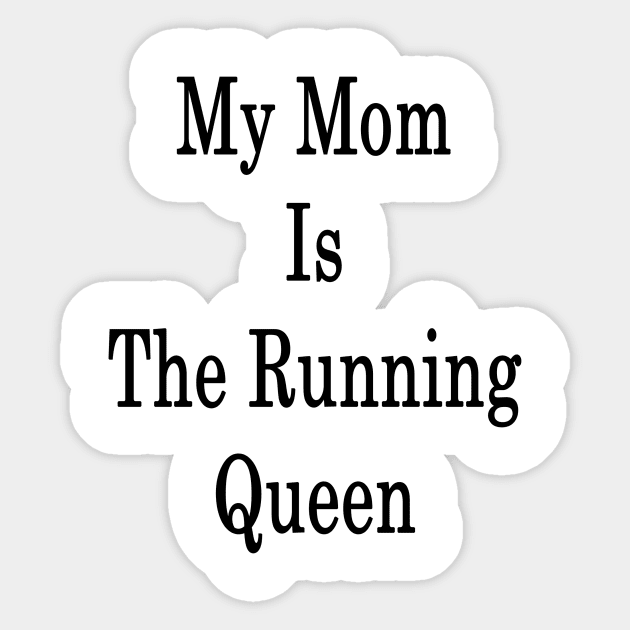 My Mom Is The Running Queen Sticker by supernova23